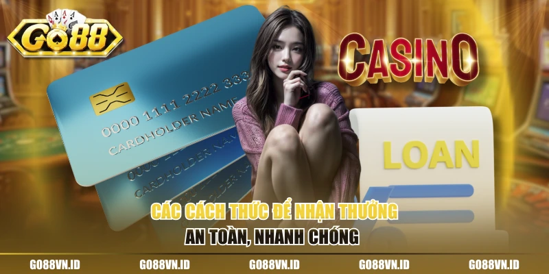 Các cách thức để nhận thưởng an toàn, nhanh chóng