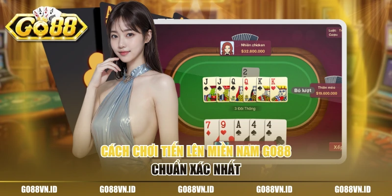 Cách chơi Tiến lên miền Nam Go88 chuẩn xác nhất