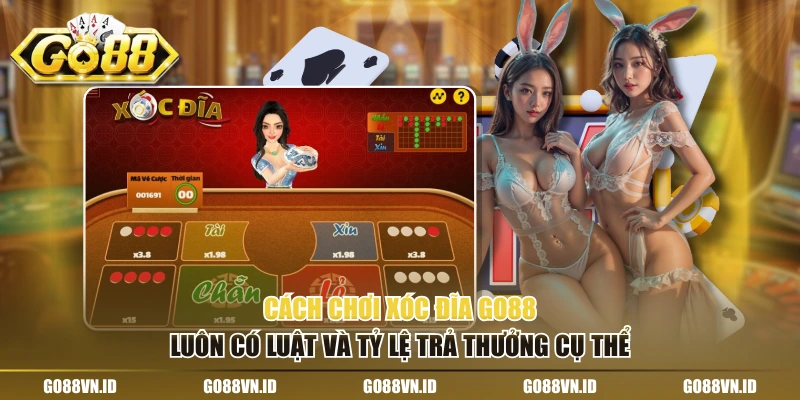 Cách chơi xóc đĩa Go88 luôn có luật và tỷ lệ trả thưởng cụ thể