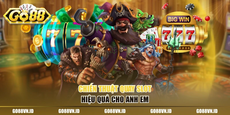 Chiến thuật quay slot hiệu quả cho anh em