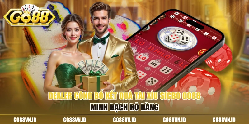 Dealer công bố kết quả tài xỉu sicbo go88 minh bạch rõ ràng