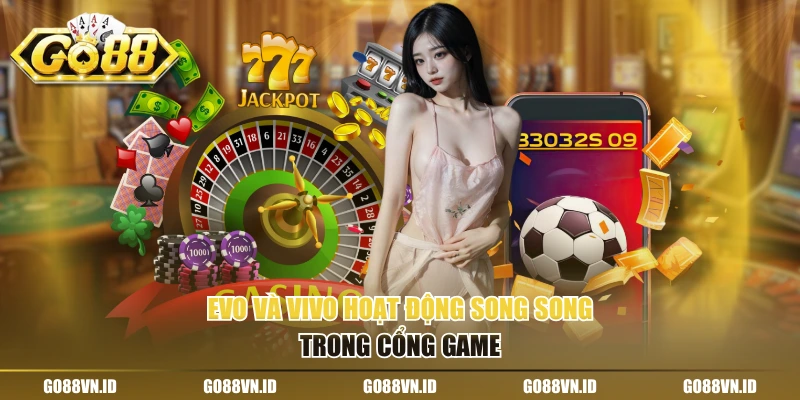 Evo và Vivo hoạt động song song trong cổng game