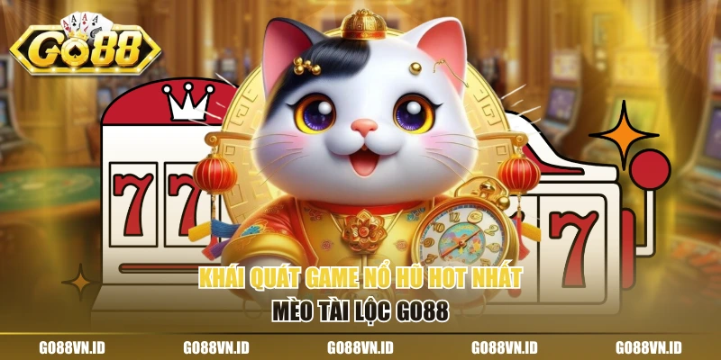 Khái quát game nổ hũ hot nhất Mèo tài lộc Go88