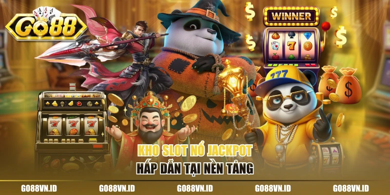 Kho slot nổ jackpot hấp dẫn tại nền tảng