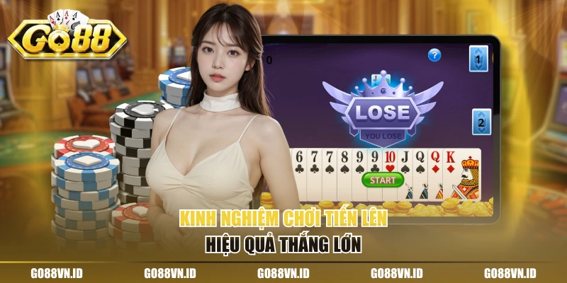 Kinh nghiệm chơi tiến lên hiệu quả thắng lớn