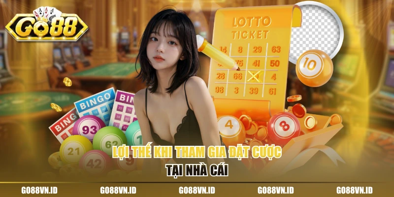 Lợi thế khi tham gia đặt cược tại nhà cái