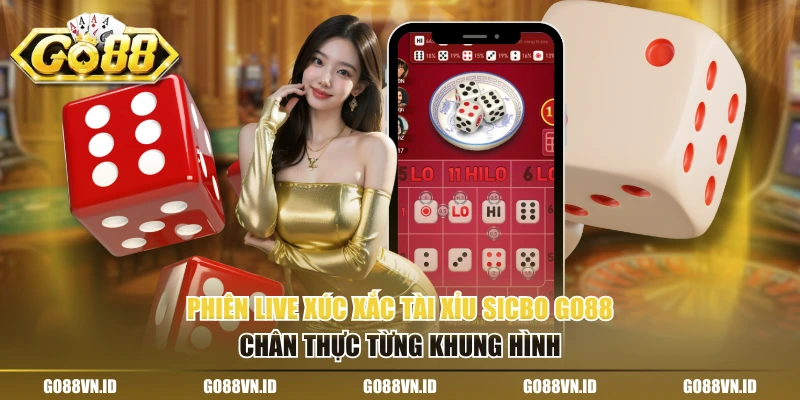 Phiên live xúc xắc tài xỉu sicbo go88 chân thực từng khung hình