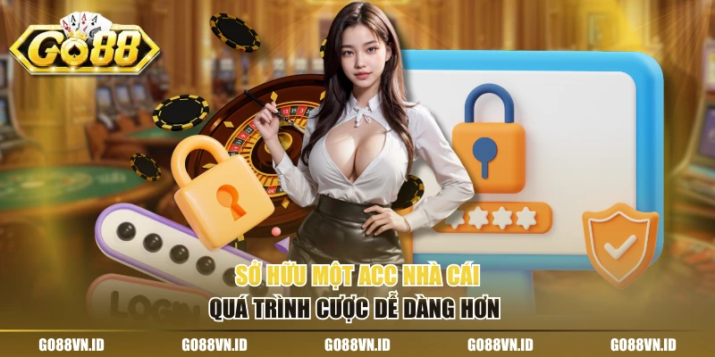 Sở hữu một acc nhà cái quá trình cược dễ dàng hơn