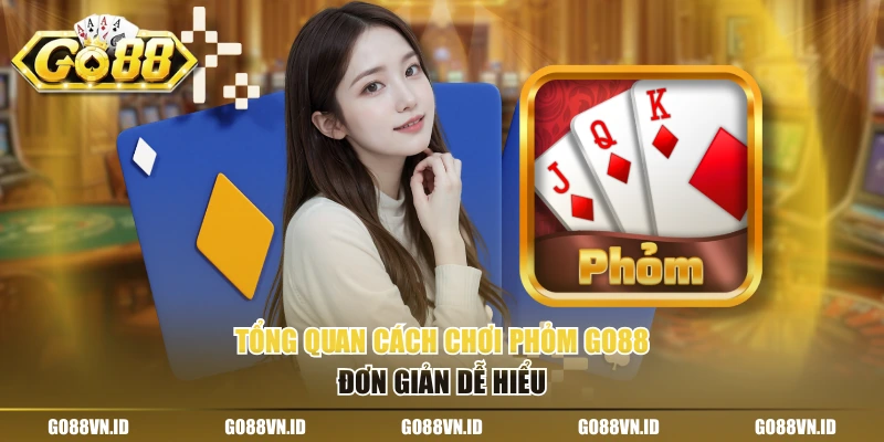 Tổng quan cách chơi phỏm Go88 đơn giản dễ hiểu